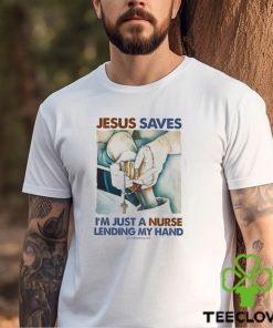 JESUS SAVES I'M JUST A NURSE LENDING MY HAND Classic T Shirt