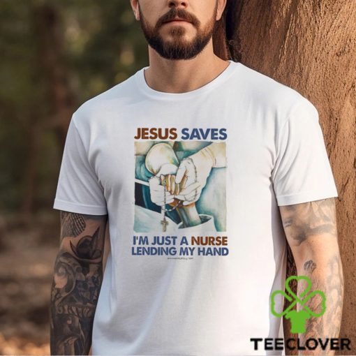 JESUS SAVES I’M JUST A NURSE LENDING MY HAND Classic T Shirt