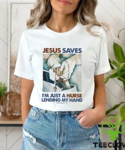 JESUS SAVES I'M JUST A NURSE LENDING MY HAND Classic T Shirt