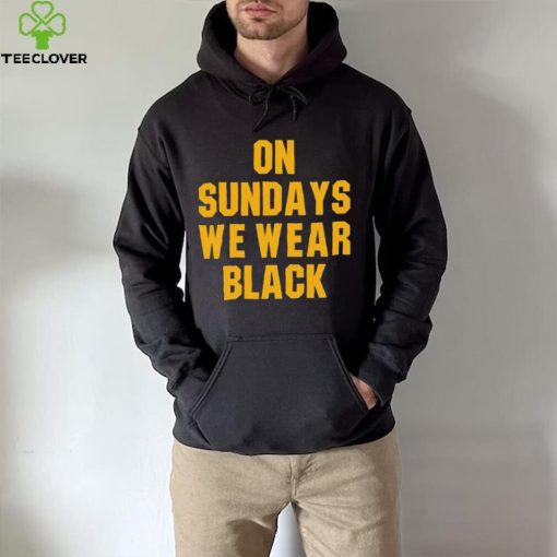 On Sundays We Wear Black Pittsburgh Steelers Shirt