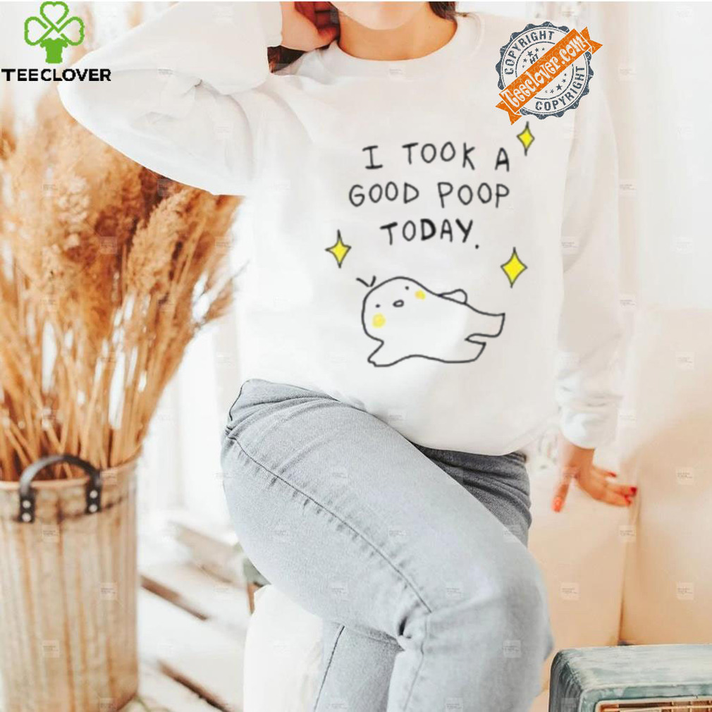 I Took A Good Poop Today Shirt I Took A Good Poop Today Shirt