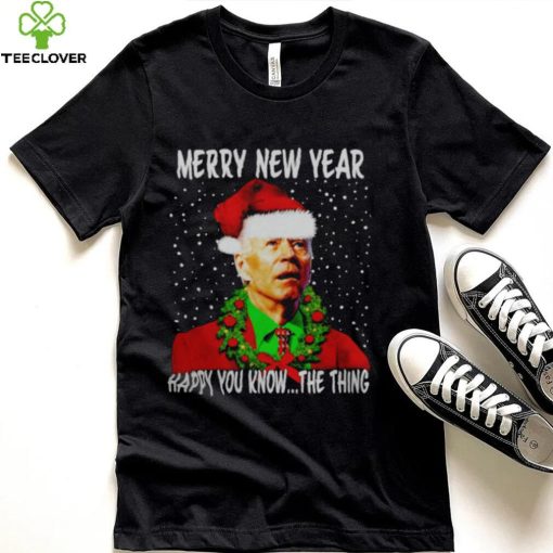 JOE BIDEN MERRY NEW YEAR HAPPY YOU KNOW THE THING CHRISTMAS PARODY SHIRT