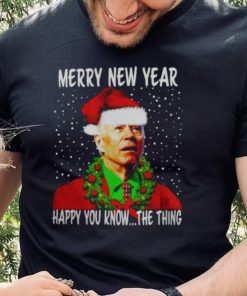 JOE BIDEN MERRY NEW YEAR HAPPY YOU KNOW THE THING CHRISTMAS PARODY SHIRT