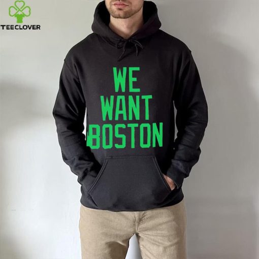 JT we want boston hoodie, sweater, longsleeve, shirt v-neck, t-shirt