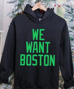 JT we want boston hoodie, sweater, longsleeve, shirt v-neck, t-shirt