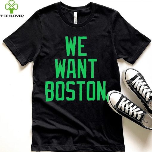 JT we want boston hoodie, sweater, longsleeve, shirt v-neck, t-shirt