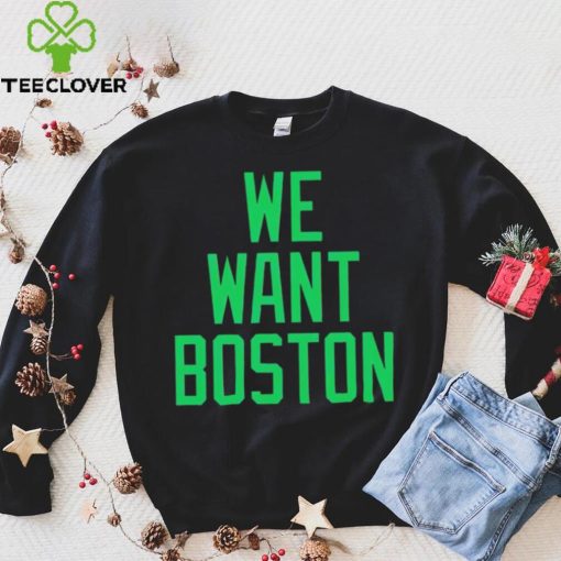 JT we want boston hoodie, sweater, longsleeve, shirt v-neck, t-shirt