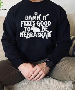 Damn it feels good to be Nebraskan State shirt