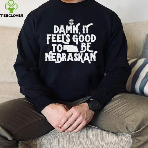 Damn it feels good to be Nebraskan State shirt