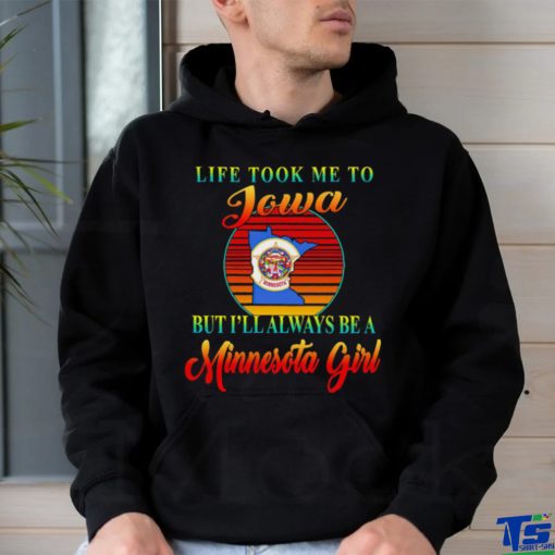 Life took me to Iowa but I’ll always be a Minnesota girl vintage logo hoodie, sweater, longsleeve, shirt v-neck, t-shirt