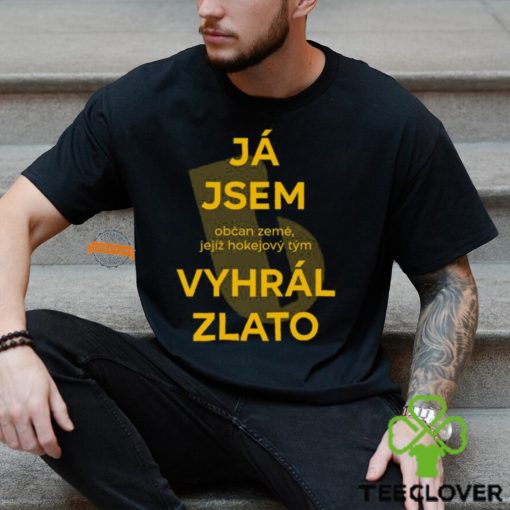 Já Jsem Občan Země Jejíž Hokejový Tým Vyhrál Zlato Shirt