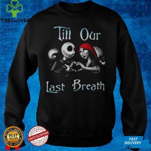 Jack Skellington And Sally Till Our Last Breath Halloween Shirt