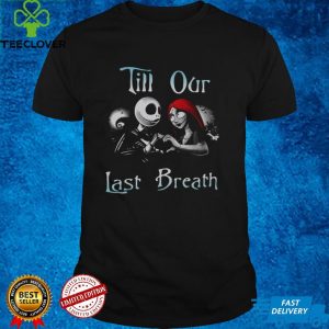 Jack Skellington And Sally Till Our Last Breath Halloween Shirt