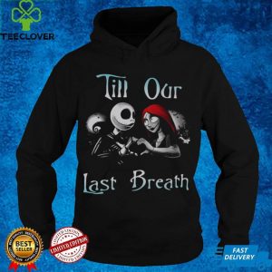 Jack Skellington And Sally Till Our Last Breath Halloween Shirt