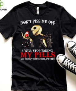 Jack Skellington don’t piss me off I will stop taking my pills shirt 1 Jack Skellington don’t piss me off I will stop taking my pills shirt