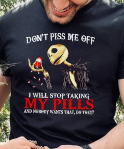 Jack Skellington don’t piss me off I will stop taking my pills shirt 2 Jack Skellington don’t piss me off I will stop taking my pills shirt