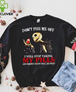 Jack Skellington don’t piss me off I will stop taking my pills shirt 3 Jack Skellington don’t piss me off I will stop taking my pills shirt
