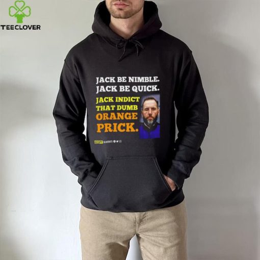 Jack Smith Jack Be Nimble Jack Be Quick Jack Indict That Dumb Orange Prick Shirt