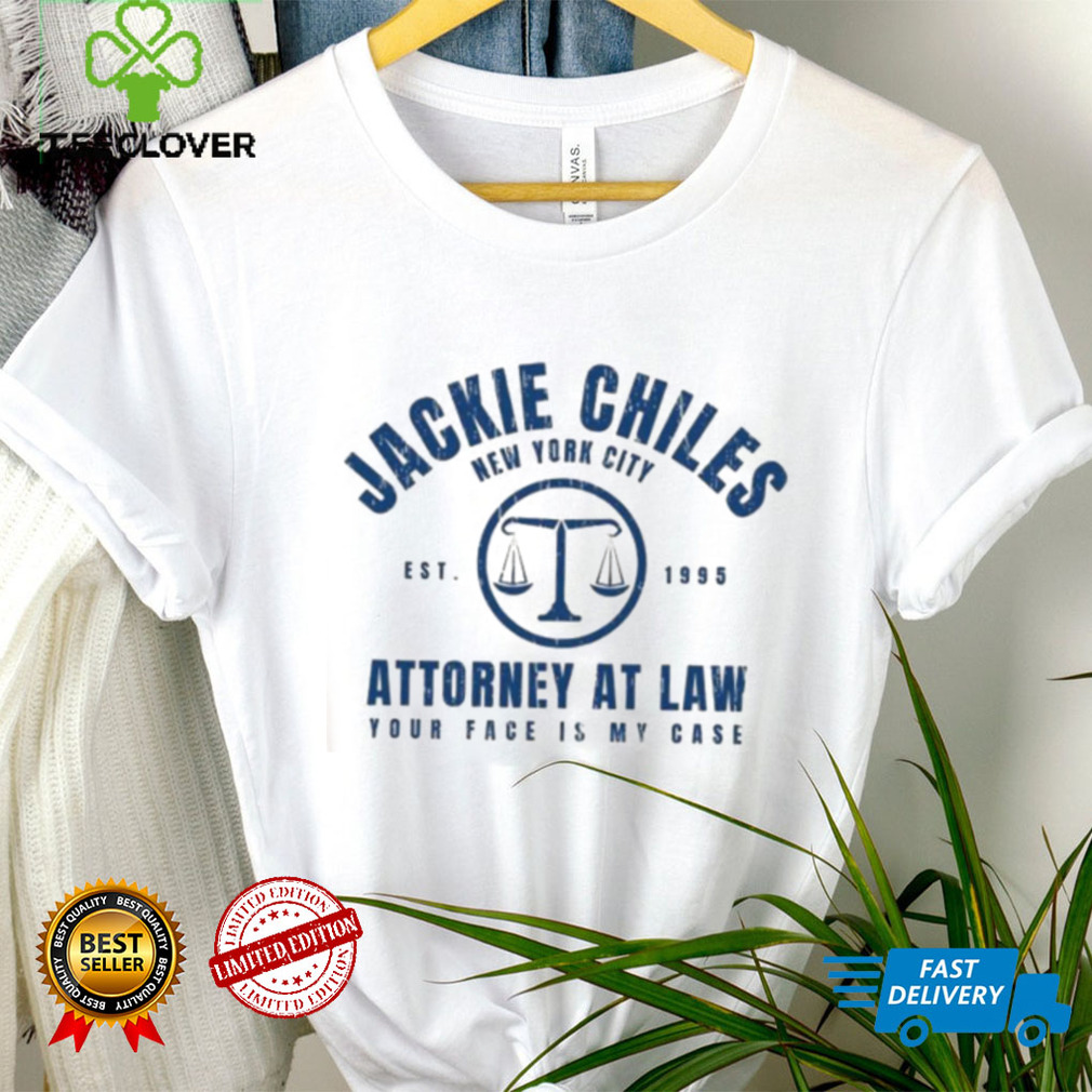 Jackie chiles new york city est 1995 attorney at law yur face is my case shirt