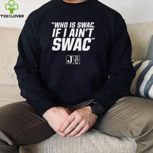 Jackson State Football who is Swac if I ain’t Swac logo hoodie, sweater, longsleeve, shirt v-neck, t-shirt