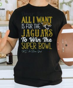 Jacksonville Jaguars All I Want To Win The Super BOWL T Shirt