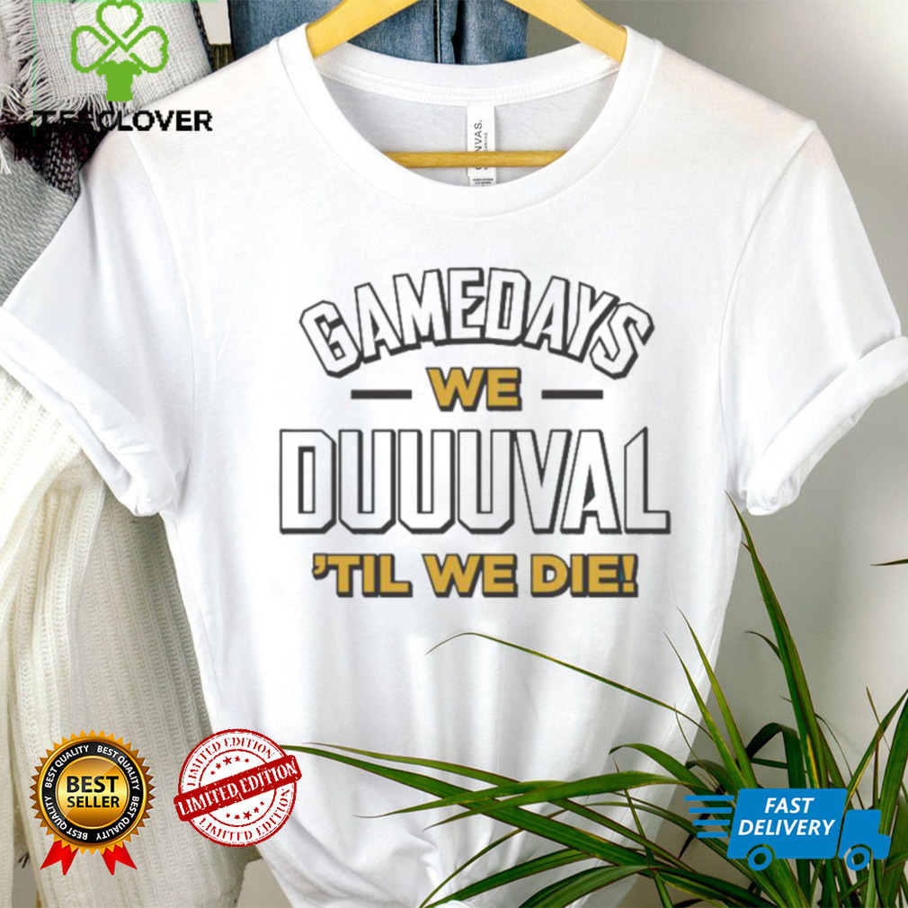 Jacksonville Jaguars Gamedays We Duuuval ‘Til We Die Shirt Jacksonville Jaguars Gamedays We Duuuval ‘Til We Die Shirt