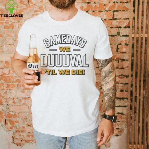 Jacksonville Jaguars Gamedays We Duuuval ‘Til We Die Shirt