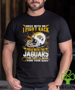 Jacksonville Jaguars Mess With Me I Fight Back Mess With My Team Nfl T Shirt