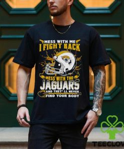 Jacksonville Jaguars Mess With Me I Fight Back Mess With My Team Nfl T Shirt