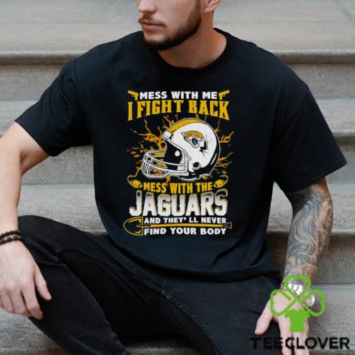 Jacksonville Jaguars Mess With Me I Fight Back Mess With My Team Nfl T Shirt