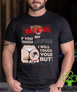 Jacksonville Jaguars NFL Football Warning If You Touch My Team I Will Touch My Butt T Shirt