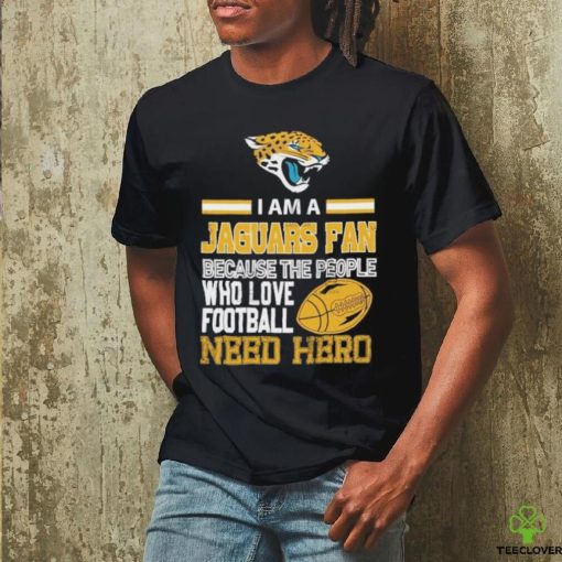 Jacksonville Jaguars fan because the people who love Football need her T shirt