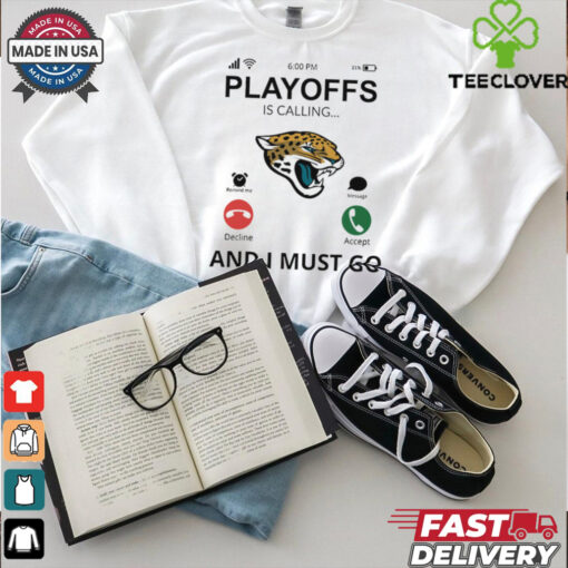 Jacksonville Jaguars  shirt Playoff Is Calling And I Must Go for Fans