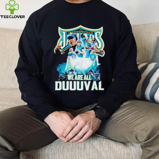 Jacksonville Jaguars we are all Duuuval hoodie, sweater, longsleeve, shirt v-neck, t-shirt