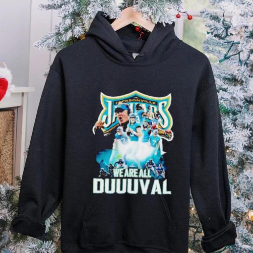 Jacksonville Jaguars we are all Duuuval hoodie, sweater, longsleeve, shirt v-neck, t-shirt