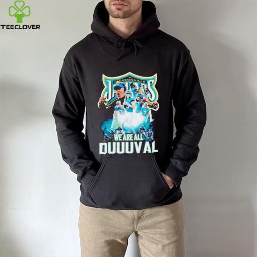 Jacksonville Jaguars we are all Duuuval hoodie, sweater, longsleeve, shirt v-neck, t-shirt