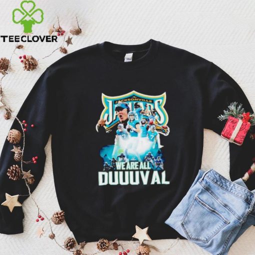 Jacksonville Jaguars we are all Duuuval hoodie, sweater, longsleeve, shirt v-neck, t-shirt