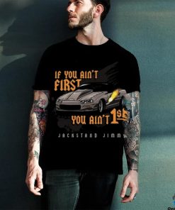 Jackstand Jimmy’s Ain’t First Camaro If You Ain’t First You Ain’t 1St Car Shirt