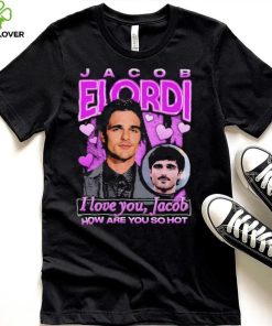 Jacob Elordi I love you Jacob how are you so hot retro hoodie, sweater, longsleeve, shirt v-neck, t-shirt