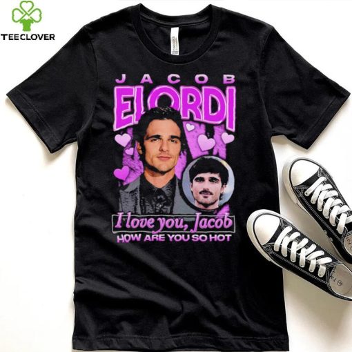 Jacob Elordi I love you Jacob how are you so hot retro hoodie, sweater, longsleeve, shirt v-neck, t-shirt