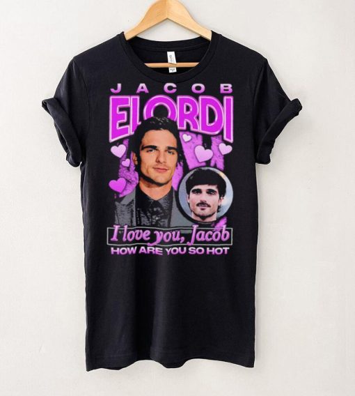 Jacob Elordi I love you Jacob how are you so hot retro hoodie, sweater, longsleeve, shirt v-neck, t-shirt