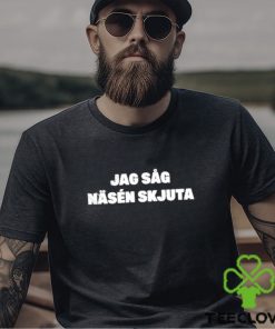 Jag Såg Näsén Skjuta Shirt