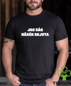 Jag Såg Näsén Skjuta Shirt
