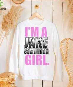 Jake Something Im A Jake Something Girl Tee Shirt