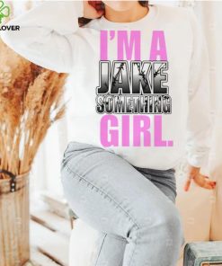 Jake Something Im A Jake Something Girl Tee Shirt