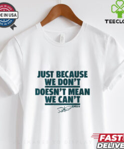 Jalen Hurts Just Because We Don’t Doesn’t Mean We Can’t Shirt