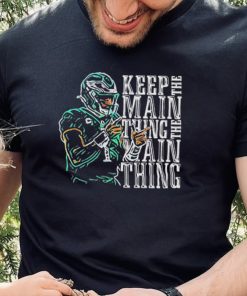 Jalen Hurts Keep The Main Thing shirt