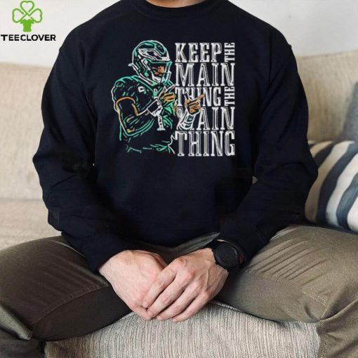 Jalen Hurts Keep The Main Thing hoodie, sweater, longsleeve, shirt v-neck, t-shirt