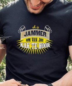 Jammer Om Van Jou Kak Te Hoor hoodie, sweater, longsleeve, shirt v-neck, t-shirt