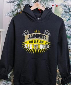 Jammer Om Van Jou Kak Te Hoor hoodie, sweater, longsleeve, shirt v-neck, t-shirt